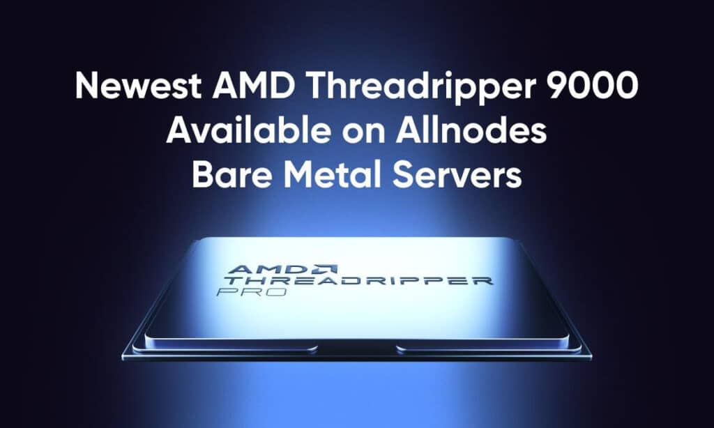 Allnodes Among First to Launch Bare Metal Servers powered by AMD Threadripper 9000 Series 1 photo 2025 07 15 14 40 23 175258241911WJi5YwJO 1